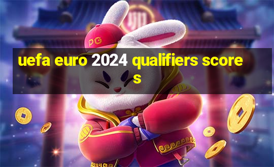 uefa euro 2024 qualifiers scores