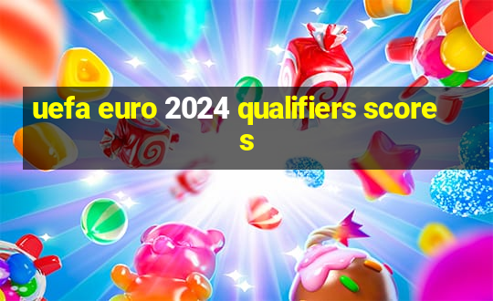 uefa euro 2024 qualifiers scores