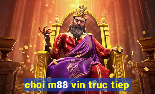 choi m88 vin truc tiep