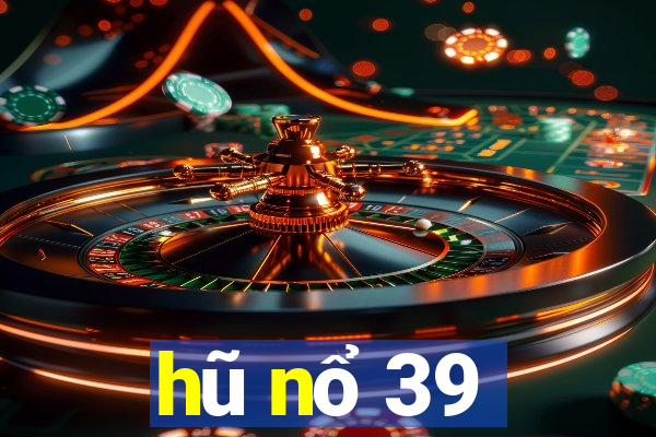 hũ nổ 39