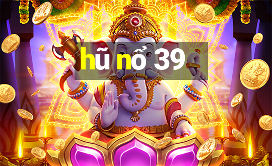 hũ nổ 39