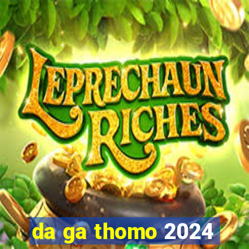 da ga thomo 2024