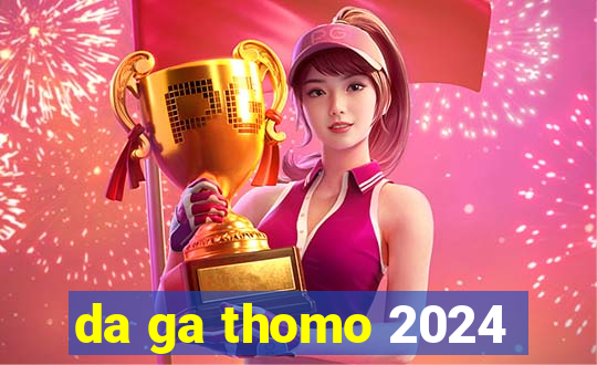 da ga thomo 2024