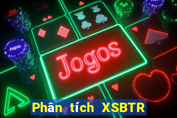 Phân tích XSBTR ngày 29