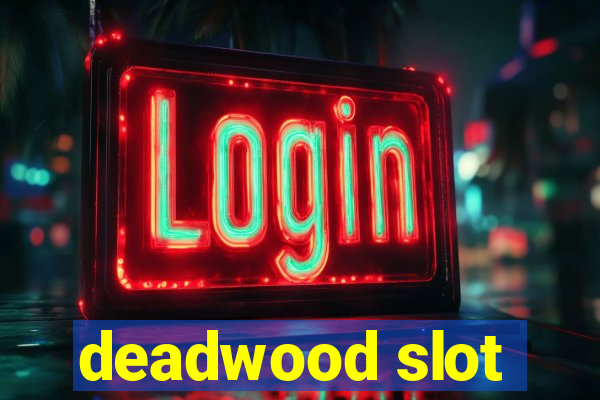 deadwood slot