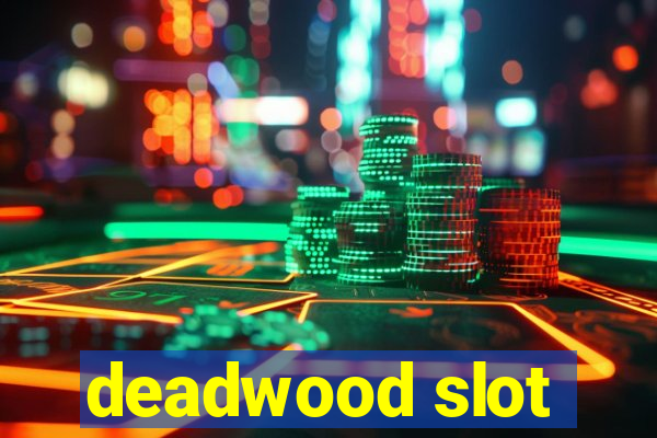 deadwood slot