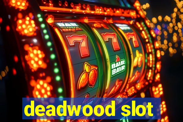 deadwood slot