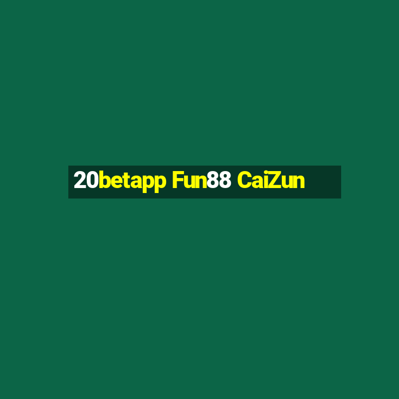 20betapp Fun88 CaiZun