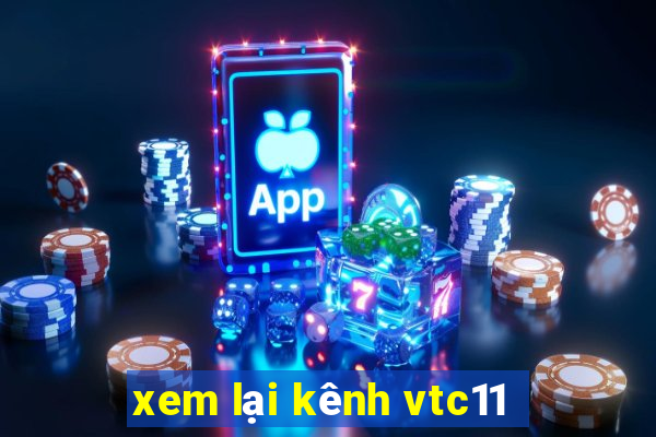 xem lại kênh vtc11