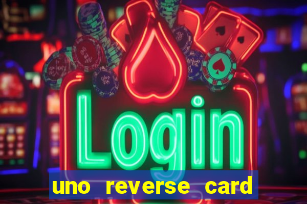 uno reverse card là gì