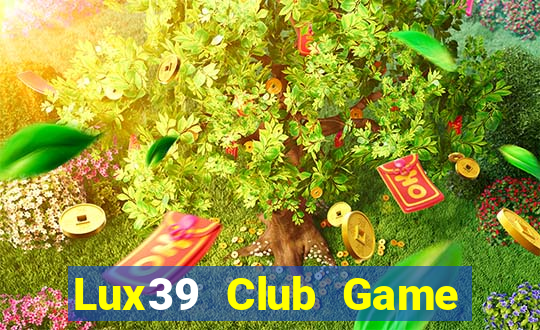 Lux39 Club Game Bài Online Uy Tín