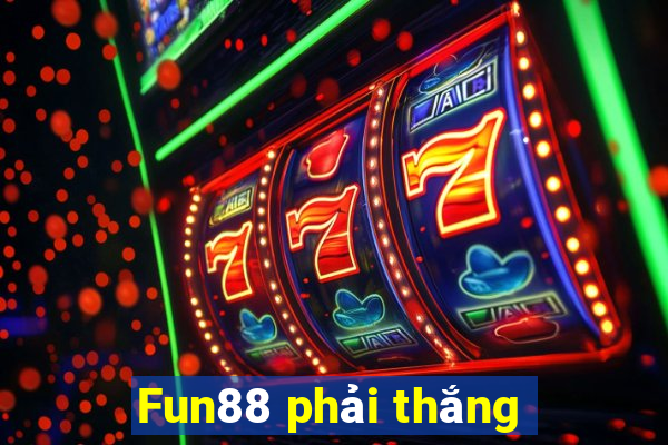 Fun88 phải thắng