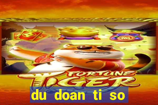 du doan ti so bong da hom nay