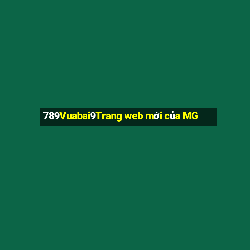 789Vuabai9Trang web mới của MG