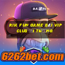 Rik Fun Game Bài Vip Club Đổi Thưởng