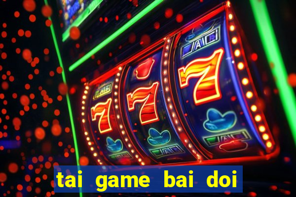 tai game bai doi tien that