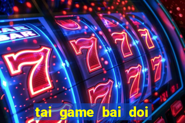 tai game bai doi tien that