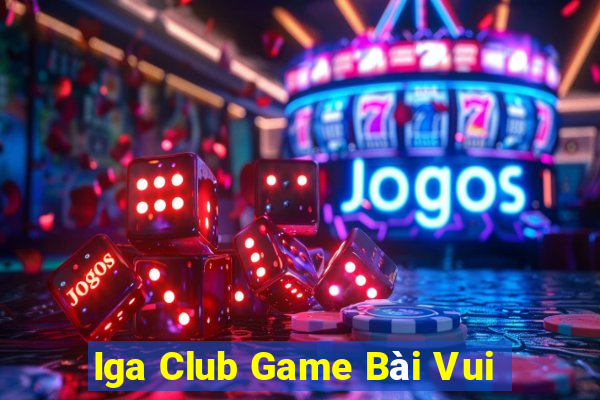 Iga Club Game Bài Vui