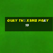 Quay thử XSMB ngày 19