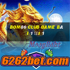 Bom86 Club Game Bài 1 Đổi 1