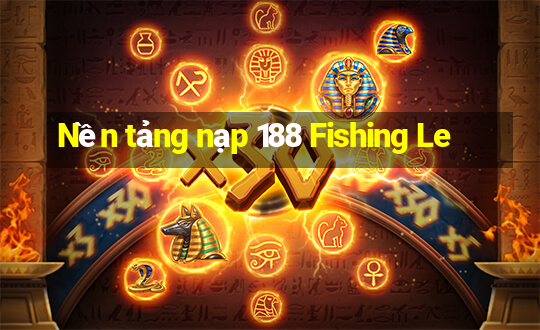 Nền tảng nạp 188 Fishing Le