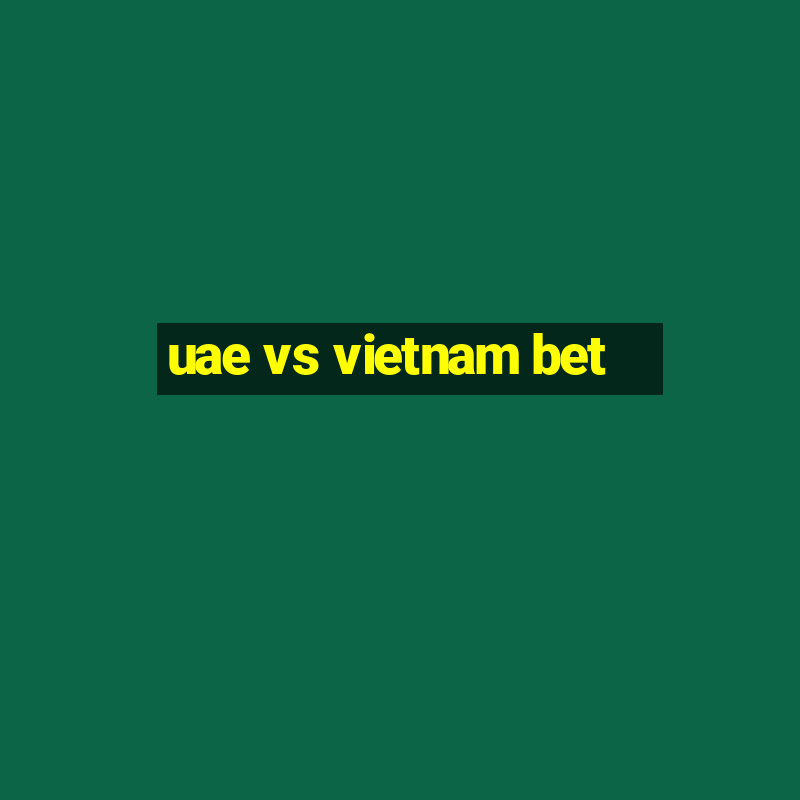 uae vs vietnam bet