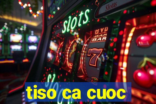 tiso ca cuoc