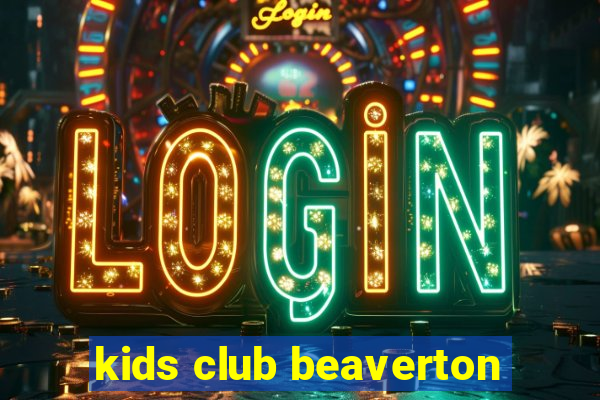 kids club beaverton