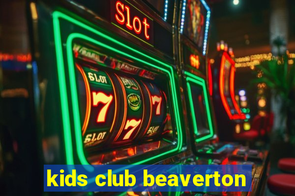 kids club beaverton