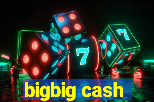 bigbig cash