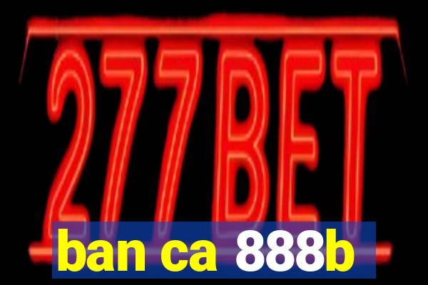 ban ca 888b