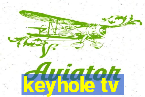 keyhole tv