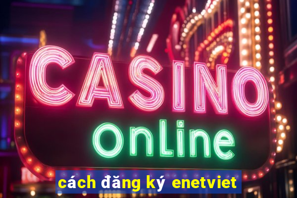 cách đăng ký enetviet