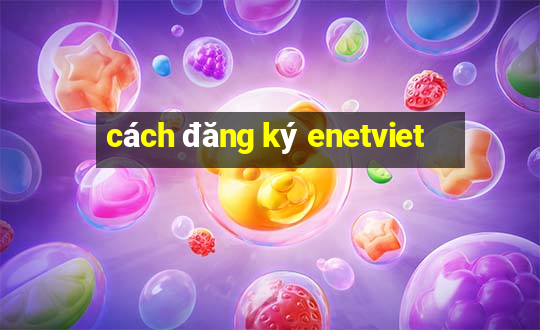 cách đăng ký enetviet