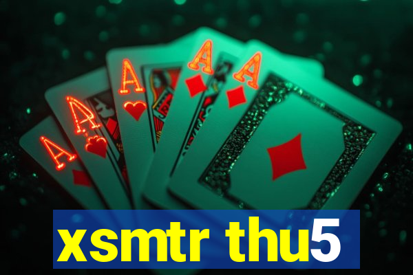 xsmtr thu5