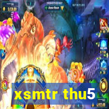 xsmtr thu5