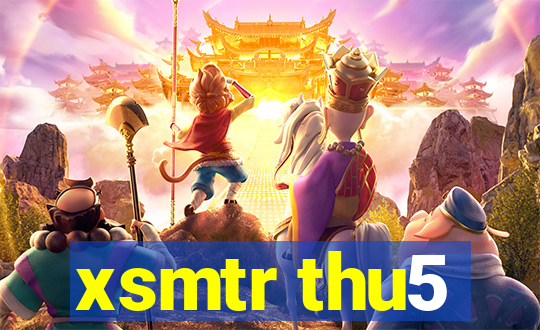 xsmtr thu5