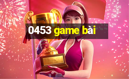 0453 game bài