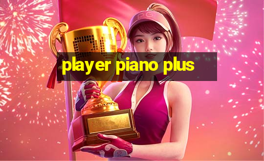 player piano plus