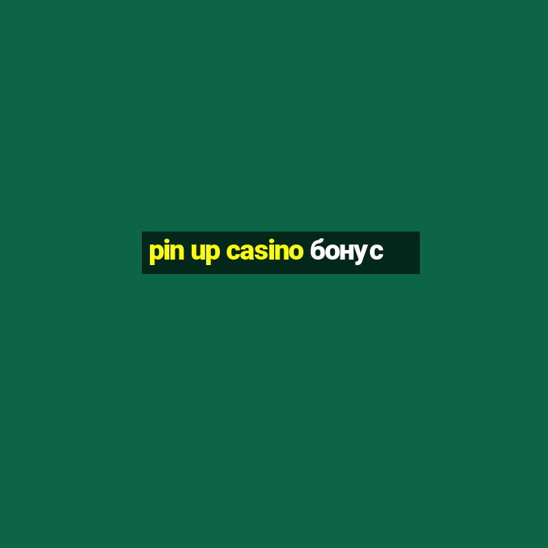 pin up casino бонус