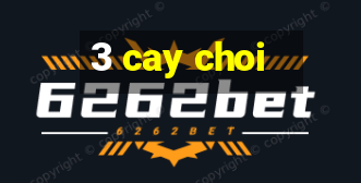 3 cay choi