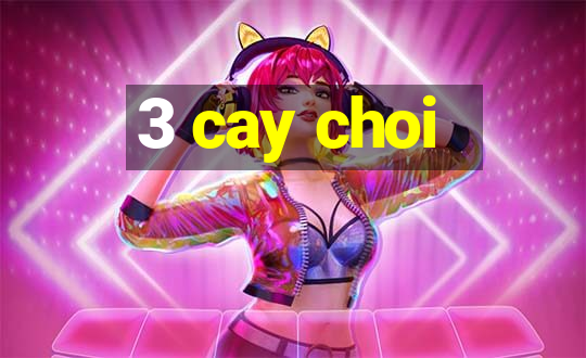 3 cay choi