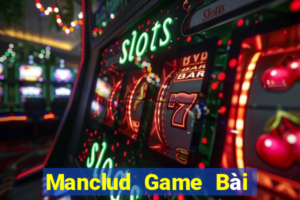 Manclud Game Bài Đổi Thưởng Uy Tín 2024