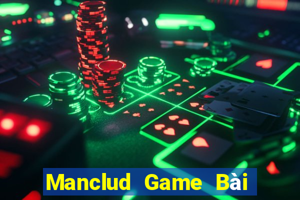 Manclud Game Bài Đổi Thưởng Uy Tín 2024