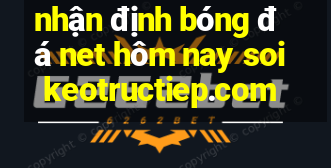 nhận định bóng đá net hôm nay soikeotructiep.com