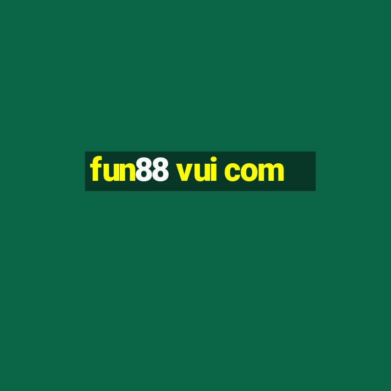 fun88 vui com