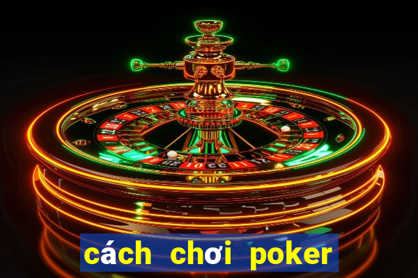 cách chơi poker chuyên nghiệp