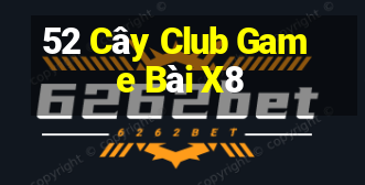 52 Cây Club Game Bài X8