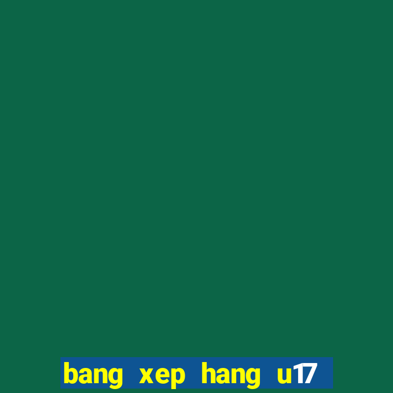 bang xep hang u17 chau a