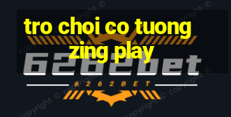 tro choi co tuong zing play